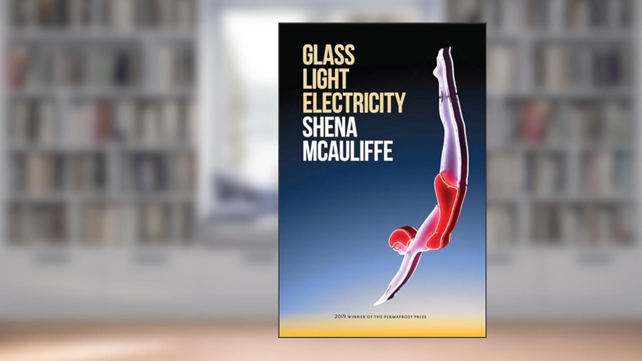 Glass, Light, and Electricity: Essays (Permafrost Prize Series), written by Shena McAuliffe