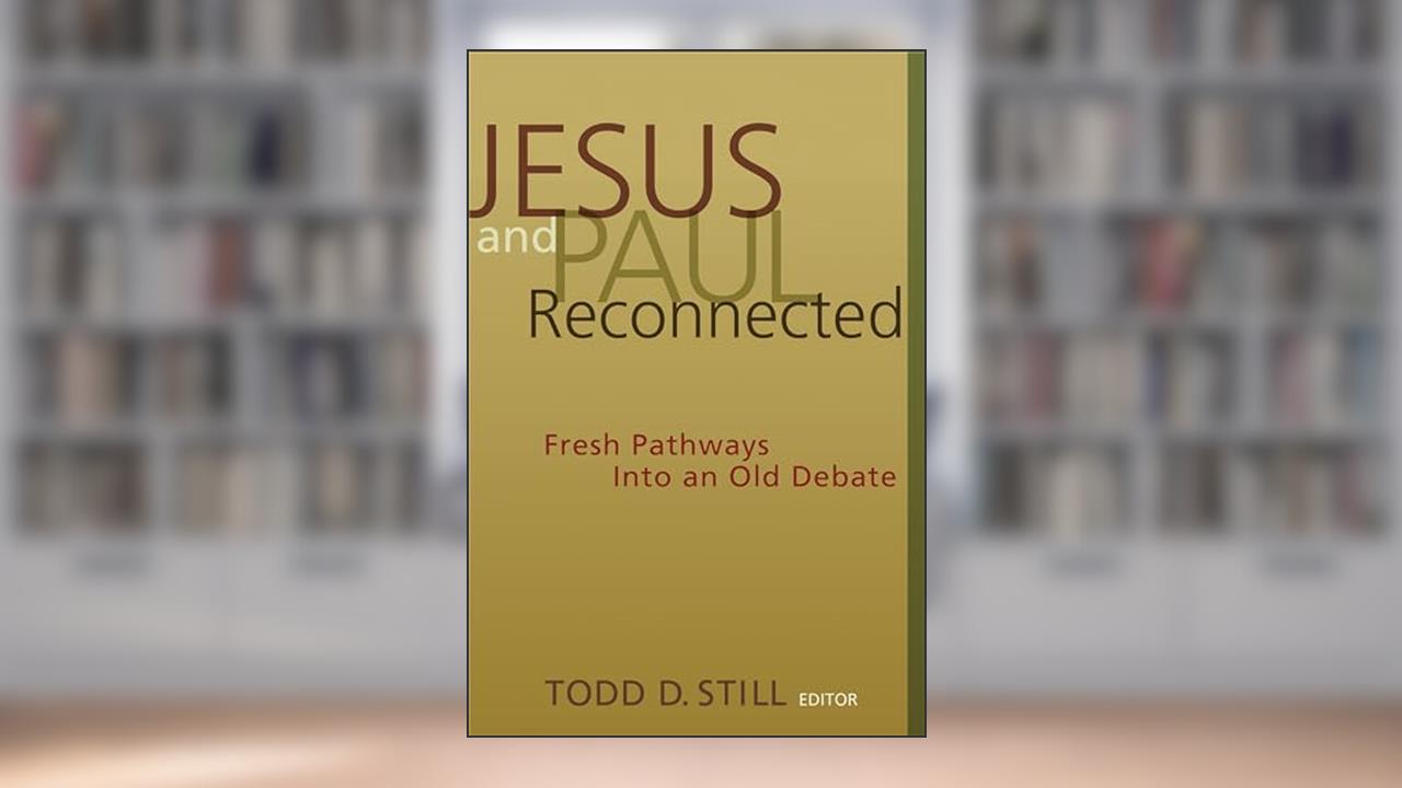 Jesus and Paul Reconnected: Fresh Pathways into an Old Debate, written by Todd D. Still