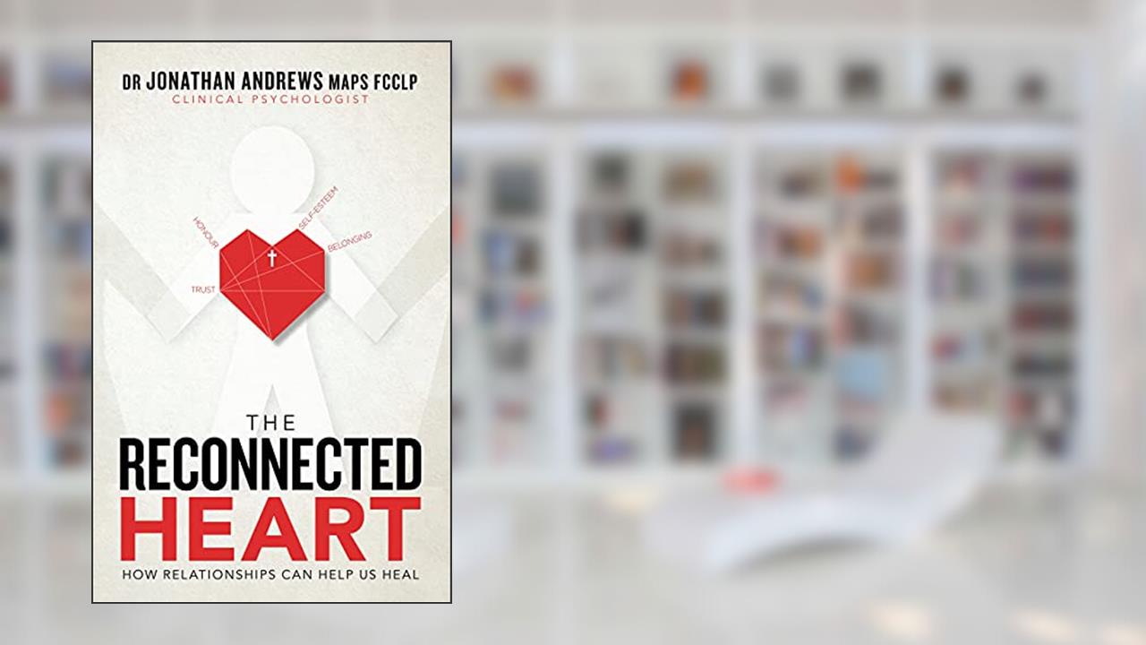 The Reconnected Heart: How Relationships Can Help Us Heal, written by Dr. Jonathan Andrews MAPS FCCLP