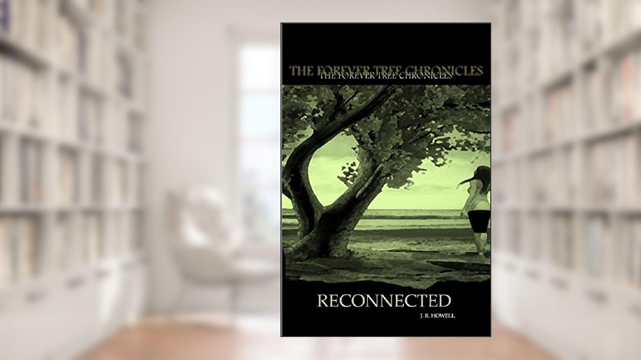 The Forever Tree Chronicles: Reconnected, written by Janelle Howell