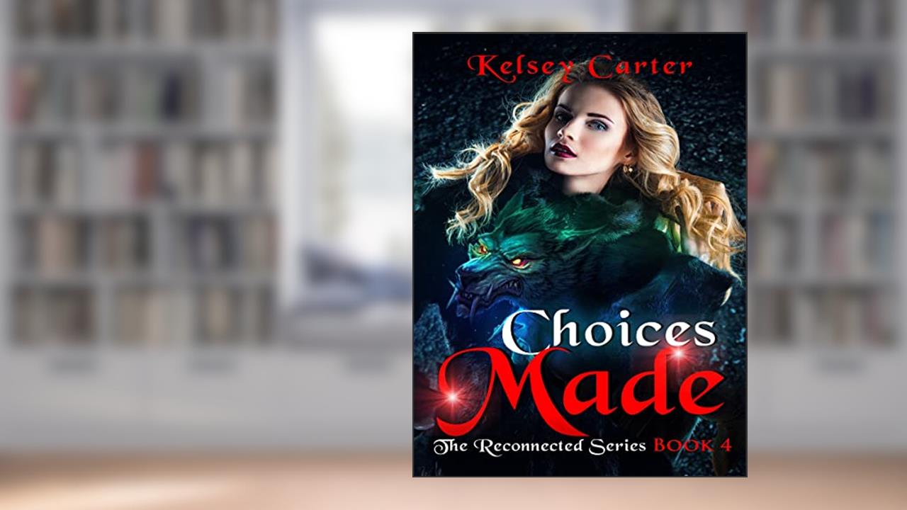 Choices Made: An Erotic Paranormal Romance Novel (The Reconnected Series Book 4), written by Kelsey Carter