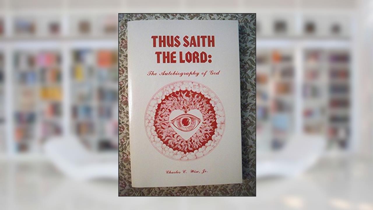 Thus Saith the Lord: The Autobiography of God, written by Wise, Charles C., Jr.
