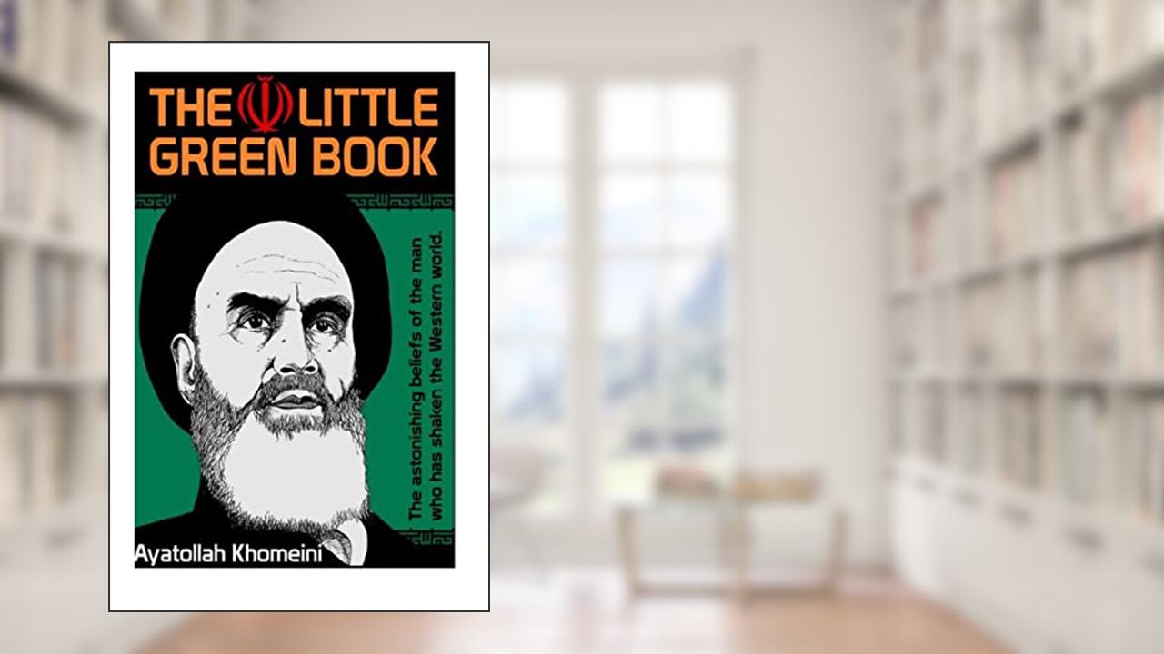 Khomeini's The Little Green Book, written by Ayatollah Khomeini