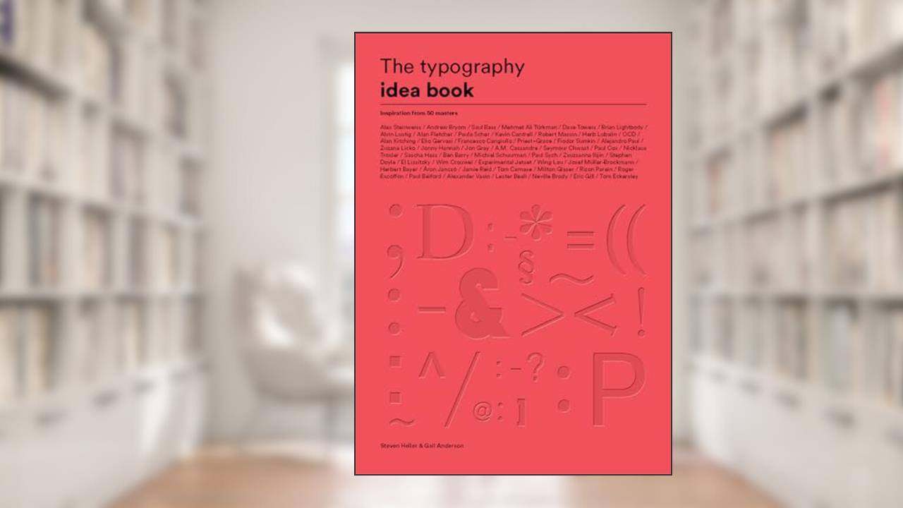 The Typography Idea Book: Inspiration from 50 Masters (Type, Fonts, Graphic Design), written by Steven Heller; Gail Anderson