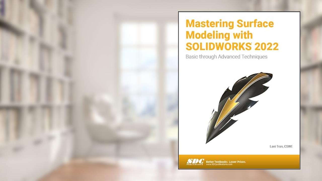 Mastering Surface Modeling with SOLIDWORKS 2022: Basic through Advanced Techniques, written by Lani Tran