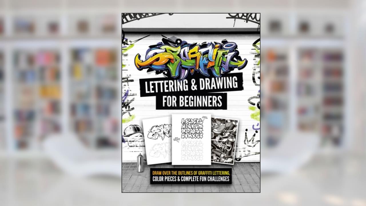 Graffiti Lettering & Drawing for Beginners: Draw Over the Outlines of Graffiti Lettering, Color Pieces & Complete Fun Challenges, written by Chickpeach Studio