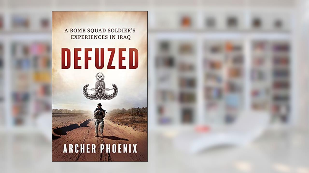 Defuzed: A Bomb Squad Soldier's Experiences in Iraq, written by Archer Phoenix