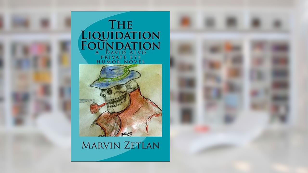 The Liquidation Foundation: A David Alvo Private Eye humor novel (Volume 1), written by Marvin Zetlan