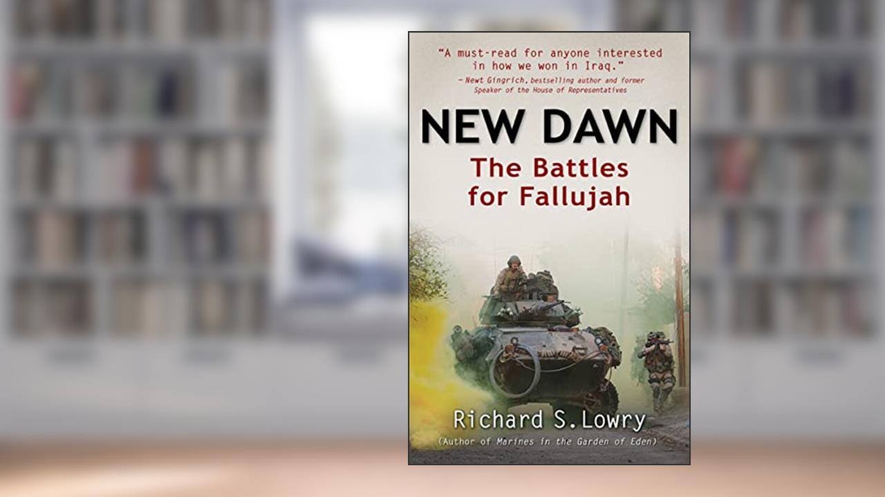 New Dawn: The Battles for Fallujah, written by Richard S. Lowry