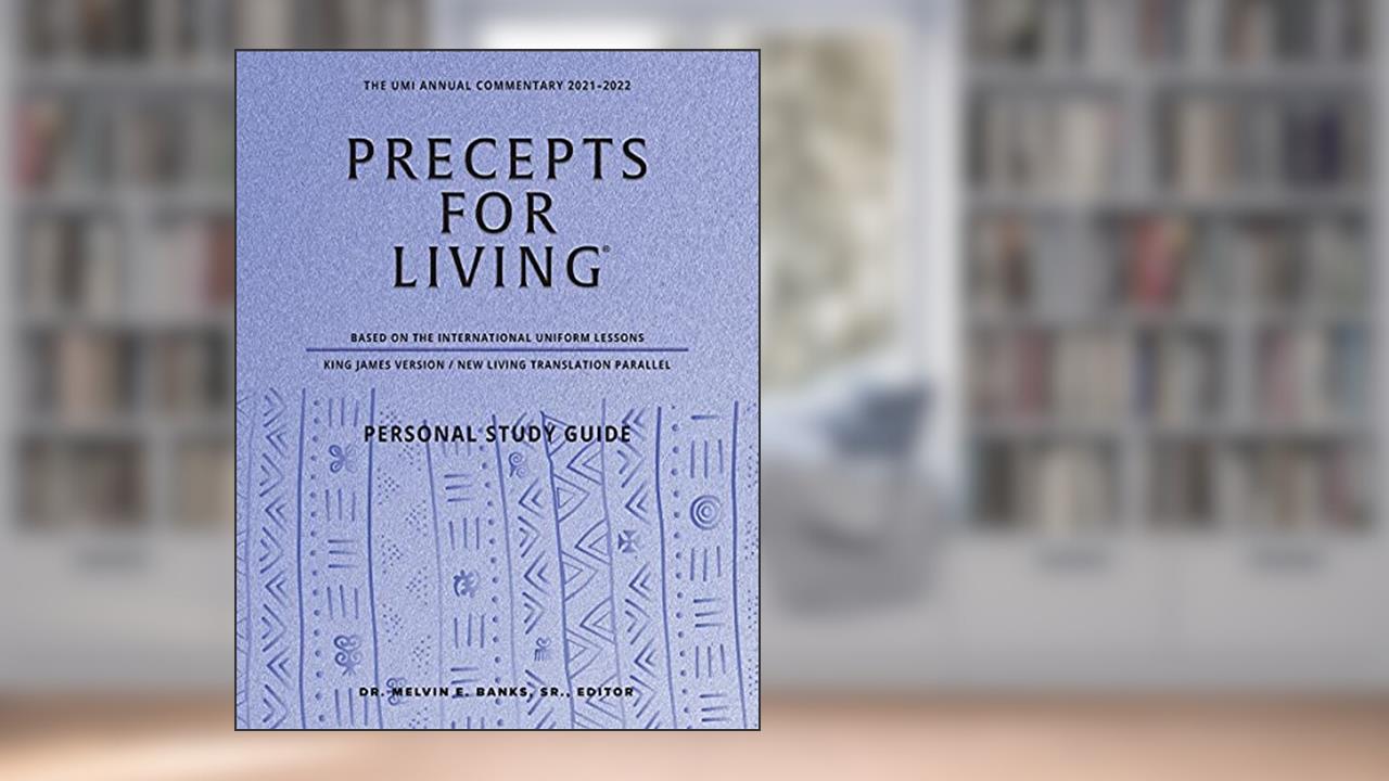 Precepts For Living: The UMI Annual Bible Commentary 2021-2022-Study Guide, written by Dr. Melvin E. Banks; SR.
