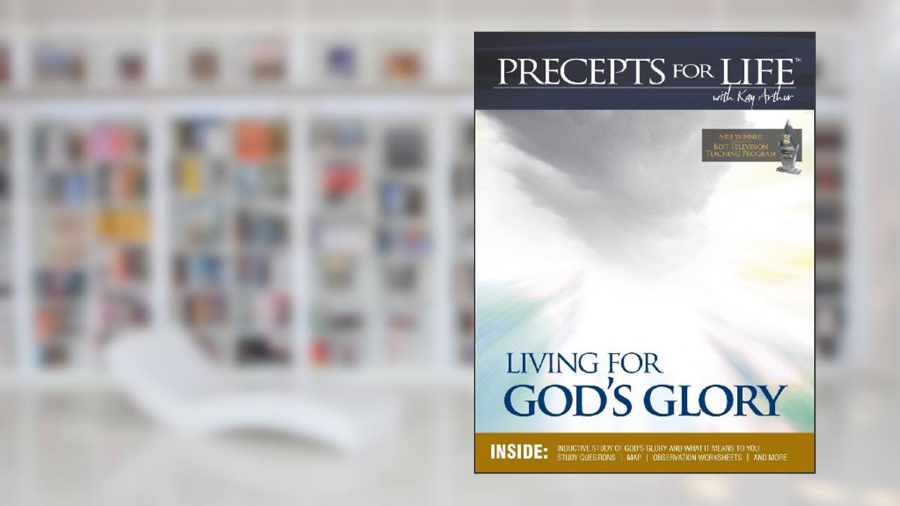 Precepts For Life Study Companion: Living for God's Glory, written by Kay Arthur