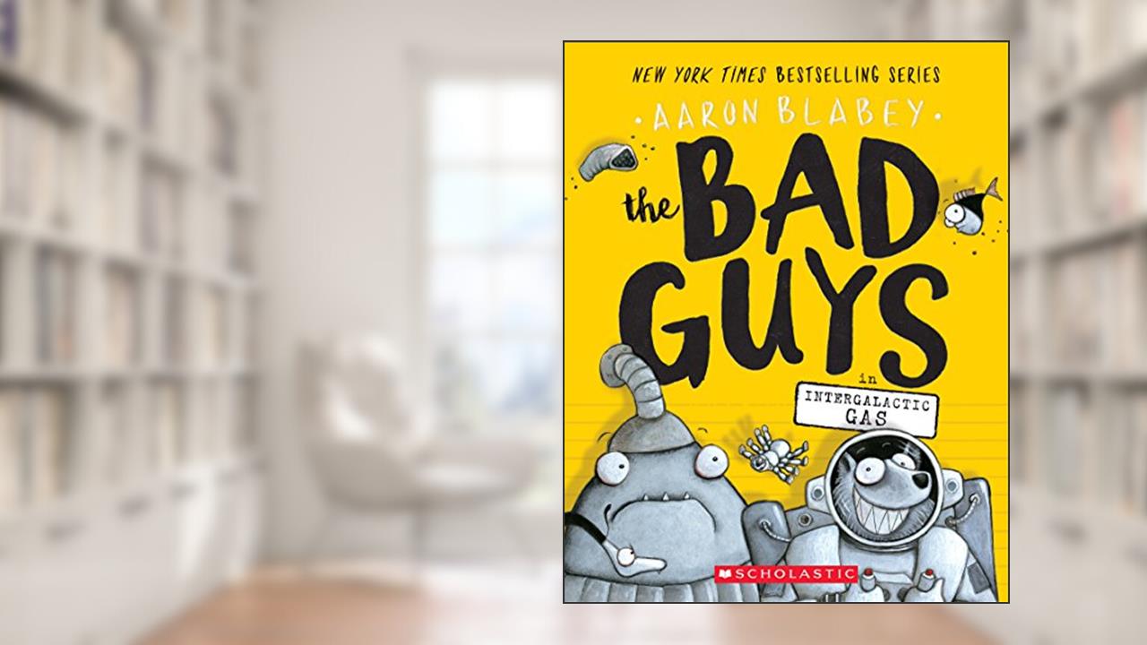 The Bad Guys in Intergalactic Gas (The Bad Guys #5) (5), written by Aaron Blabey
