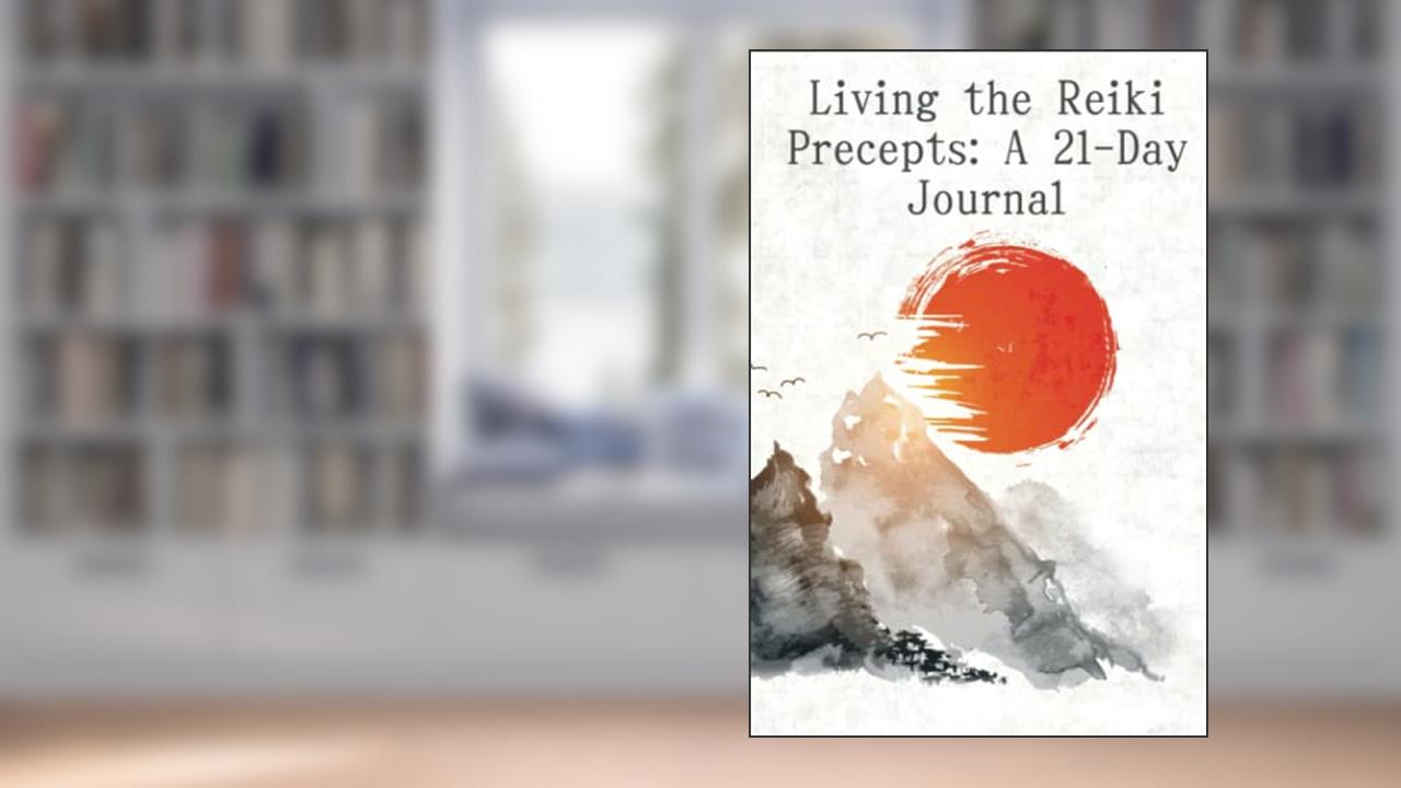 Living The Reiki Precepts: a 21-Day Journal: A Deep Exploration of The Reiki Precepts and how they can change things for the better. 6" x 9" 124 pages, written by Mr Taggart W D King