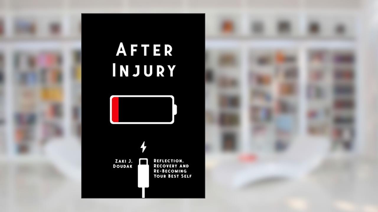 After Injury: Reflection, Recovery and Re-Becoming Your Best Self, written by Zaki Doudak