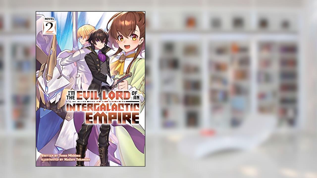 I'm the Evil Lord of an Intergalactic Empire! (Light Novel) Vol. 2, written by ????
