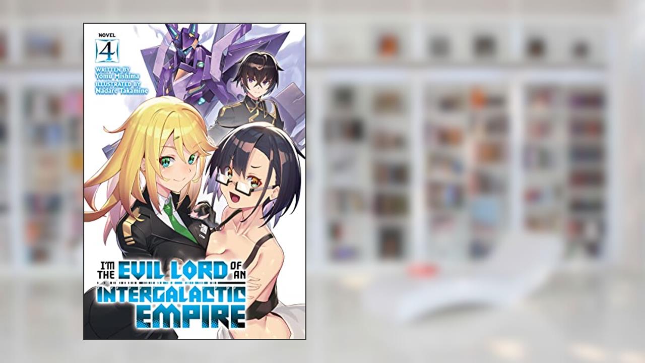 I'm the Evil Lord of an Intergalactic Empire! (Light Novel) Vol. 4, written by Yomu Mishima