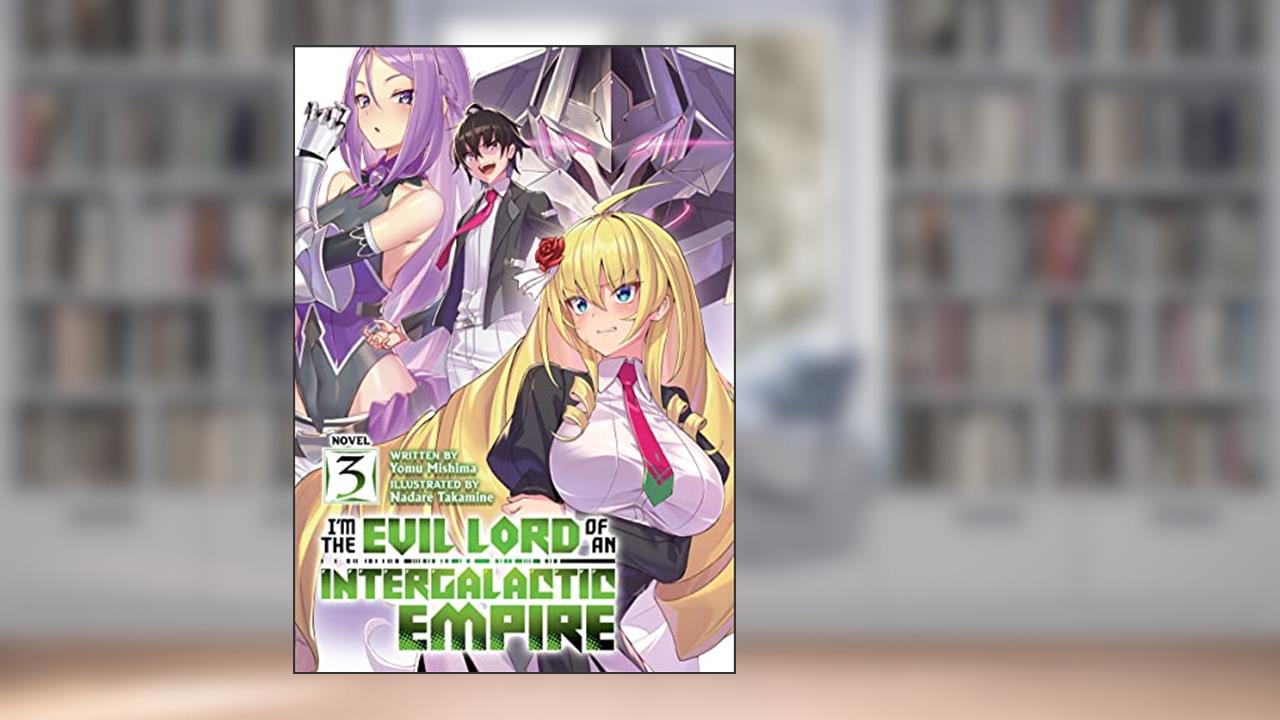 I'm the Evil Lord of an Intergalactic Empire! (Light Novel) Vol. 3, written by Yomu Mishima