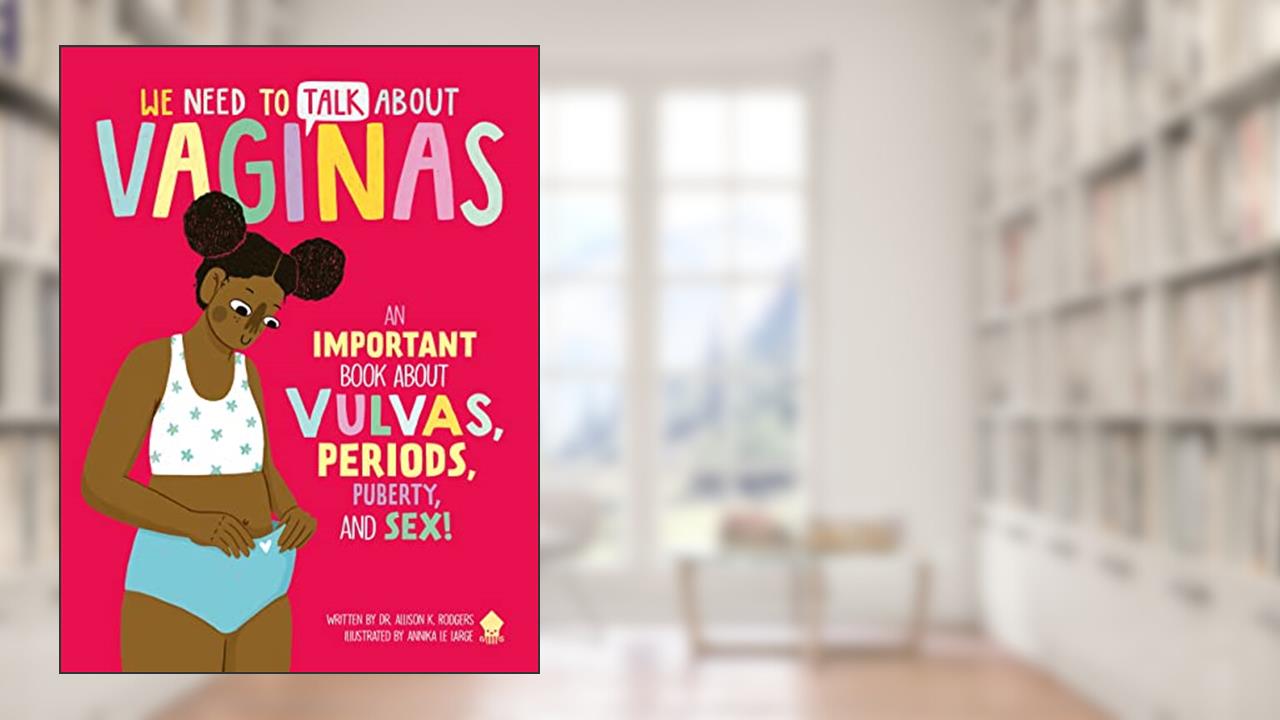 We Need to Talk About Vaginas: An IMPORTANT Book About Vulvas, Periods, Puberty, and Sex!, written by Dr. Allison K. Rodgers; Neon Squid