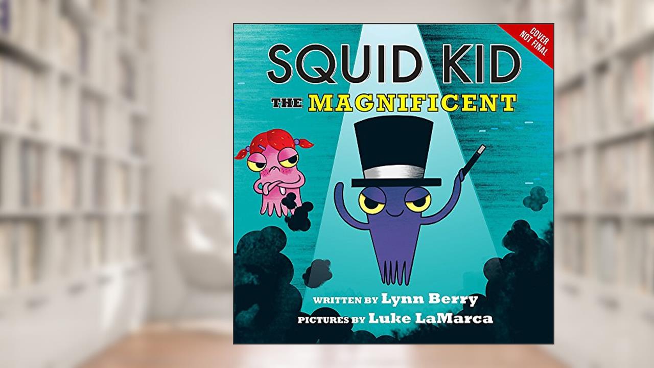 Squid Kid the Magnificent, written by Lynne Berry
