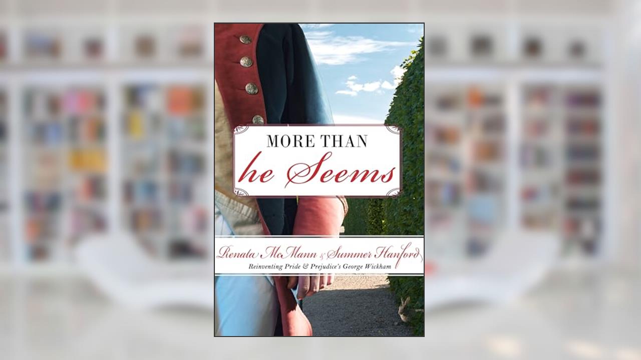 More Than He Seems: Reinventing Pride and Prejudice's George Wickham (A Pride and Prejudice Variation), written by Renata McMann; Summer Hanford