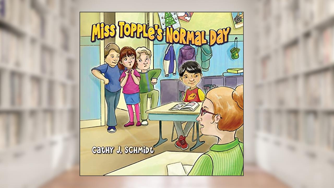 Miss Topple's Normal Day, written by Cathy J Schmidt