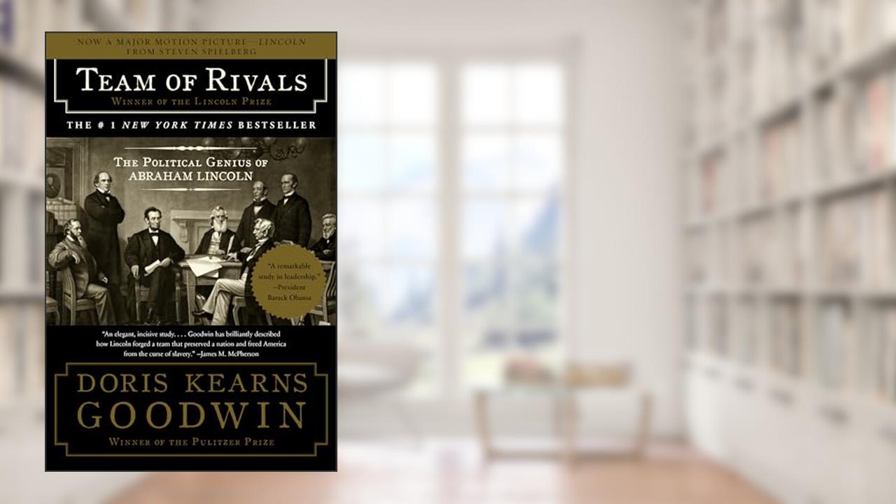 Team of Rivals: The Political Genius of Abraham Lincoln, written by Doris Kearns Goodwin