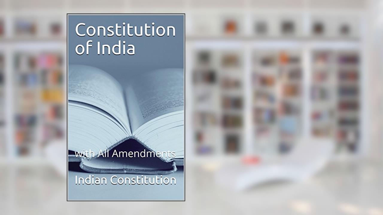 Constitution of India: with All Amendments, written by Indian Constitution