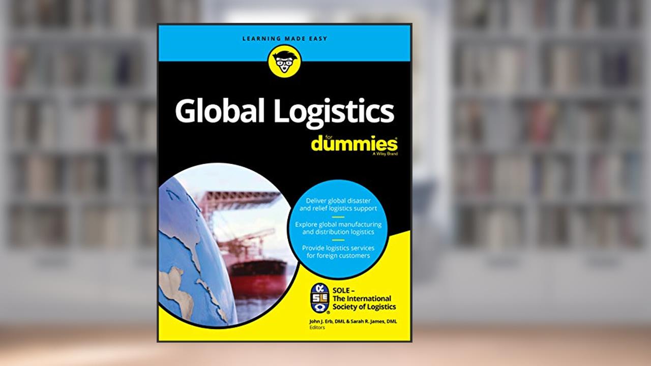 Global Logistics For Dummies, written by SOLE - The International Society of Logistics
