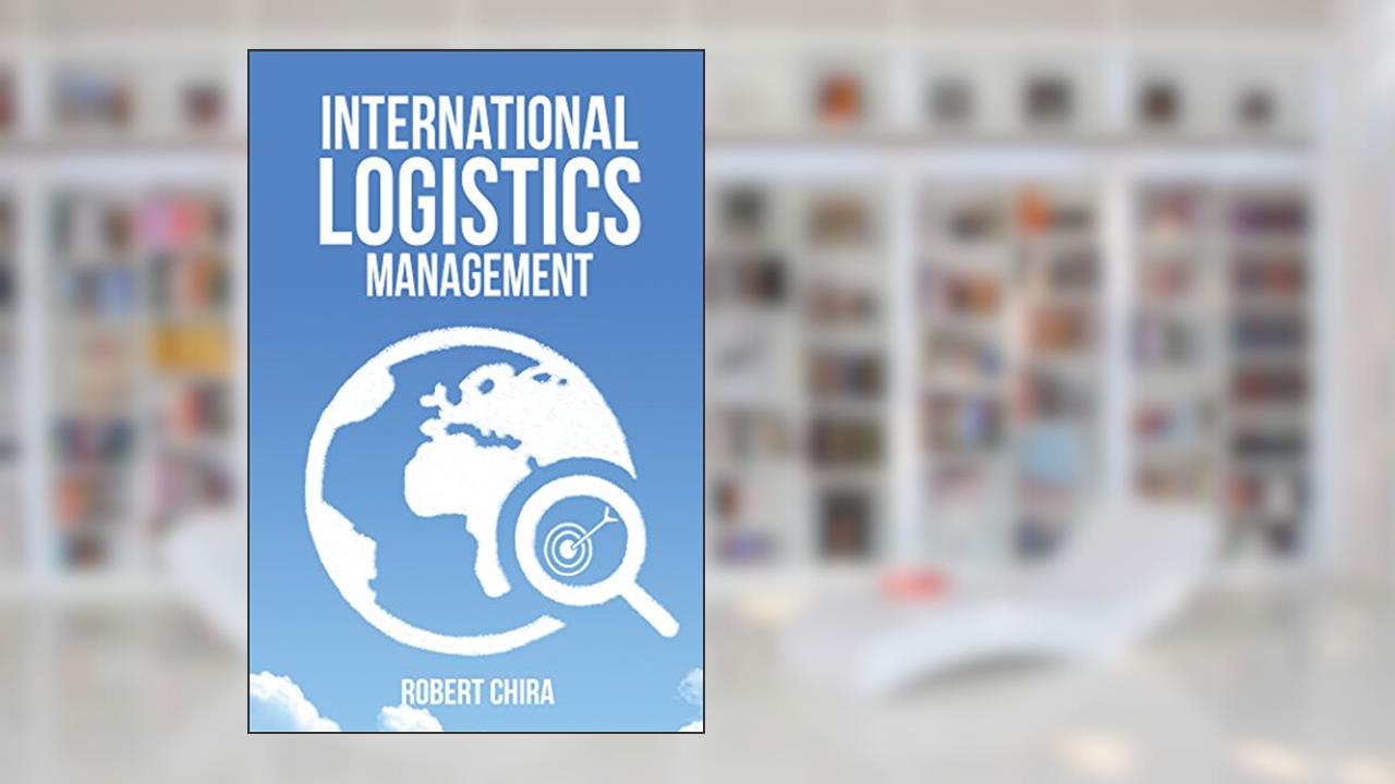 International Logistics Management, written by Robert Chira