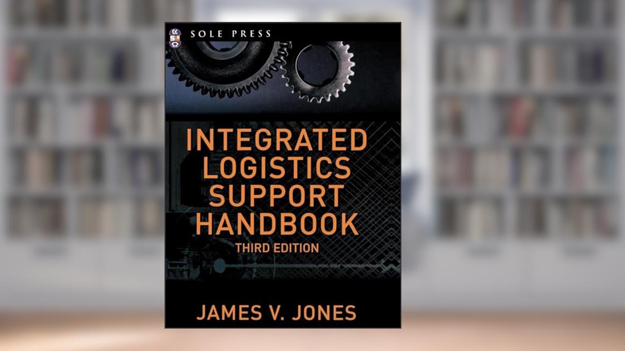 Integrated Logistics Support Handbook (McGraw-Hill Logistics Series), written by James V. Jones