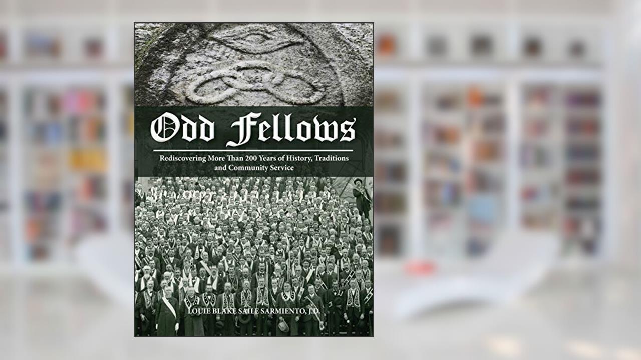 Odd Fellows: Rediscovering More Than 200 Years of History, Traditions, and Community Service (Full color), written by Louie Blake Saile Sarmiento