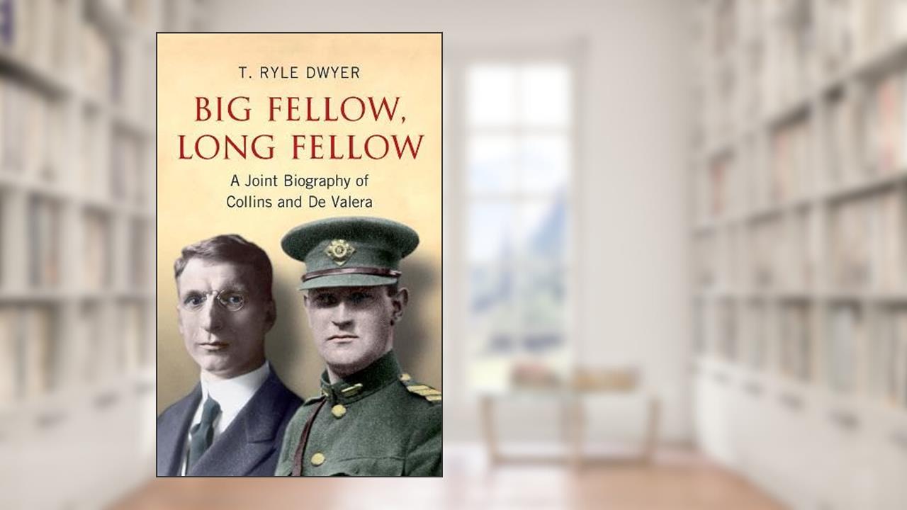 Big Fellow, Long Fellow: A Joint Biography of Collins and De Valera, written by T. Ryle Dwyer