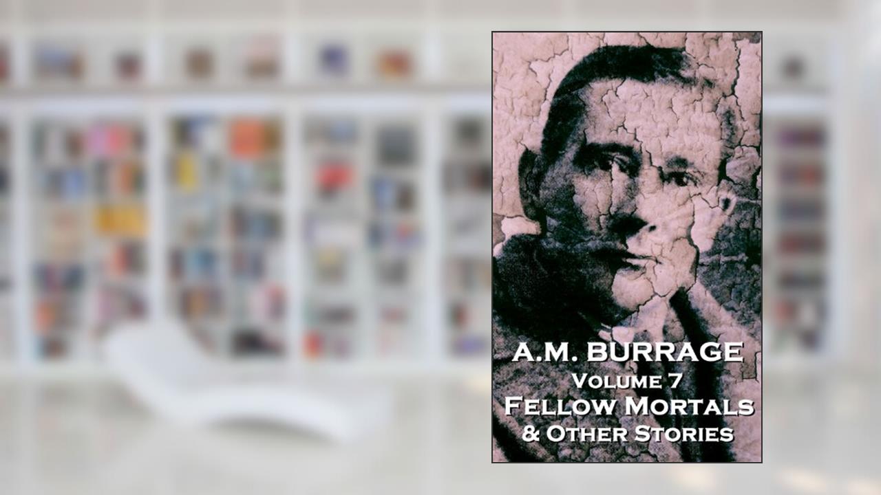 Fellow Mortals & Other Stories, written by A.M. Burrage