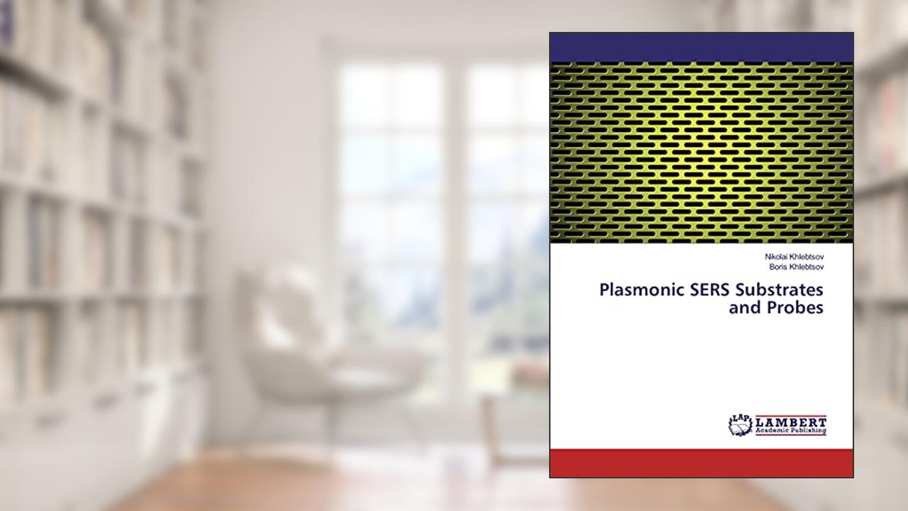 Plasmonic SERS Substrates and Probes, written by Nikolai Khlebtsov; Boris Khlebtsov