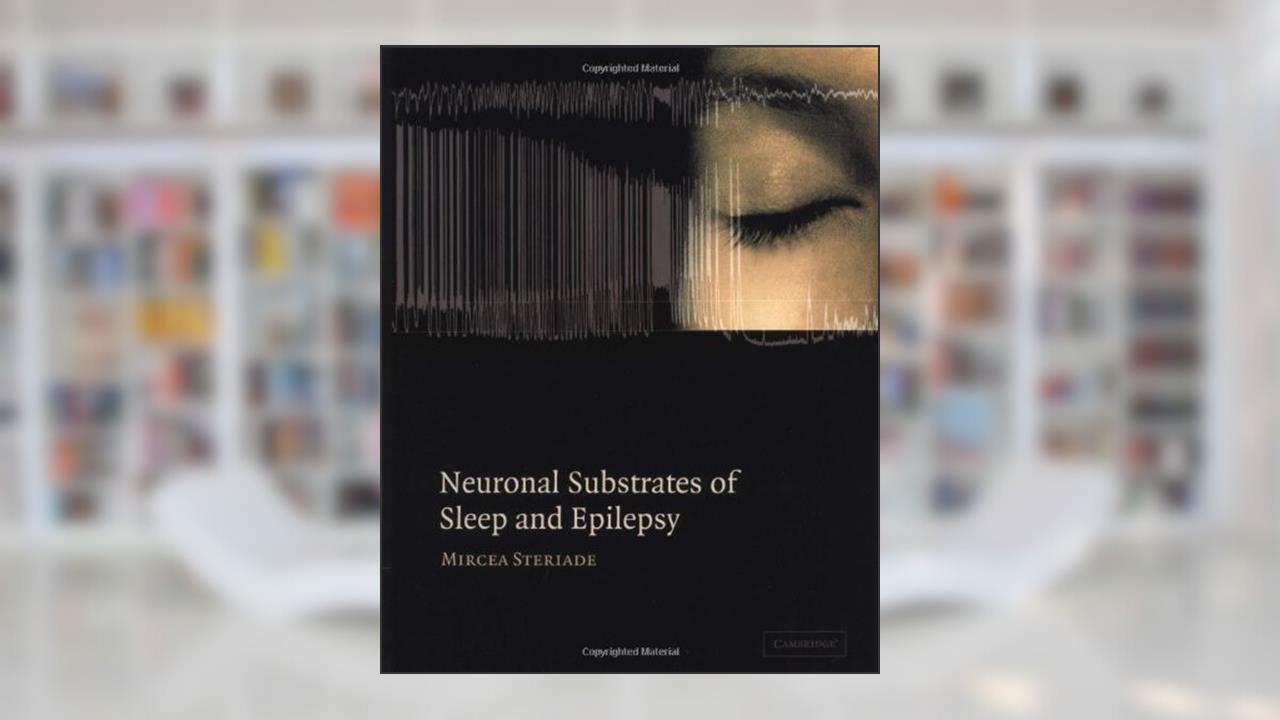 Neuronal Substrates of Sleep and Epilepsy, written by Mircea Steriade