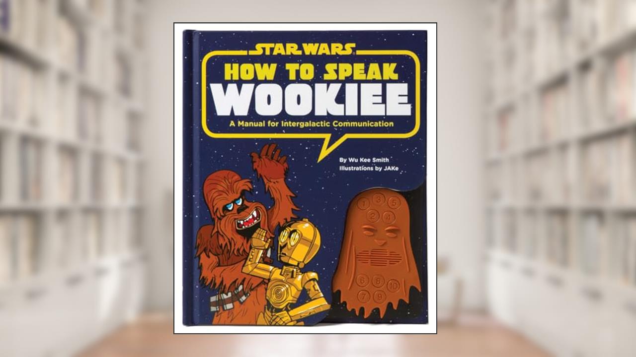 How to Speak Wookiee: A Manual for Intergalactic Communication (Star Wars), written by Wu Kee Smith