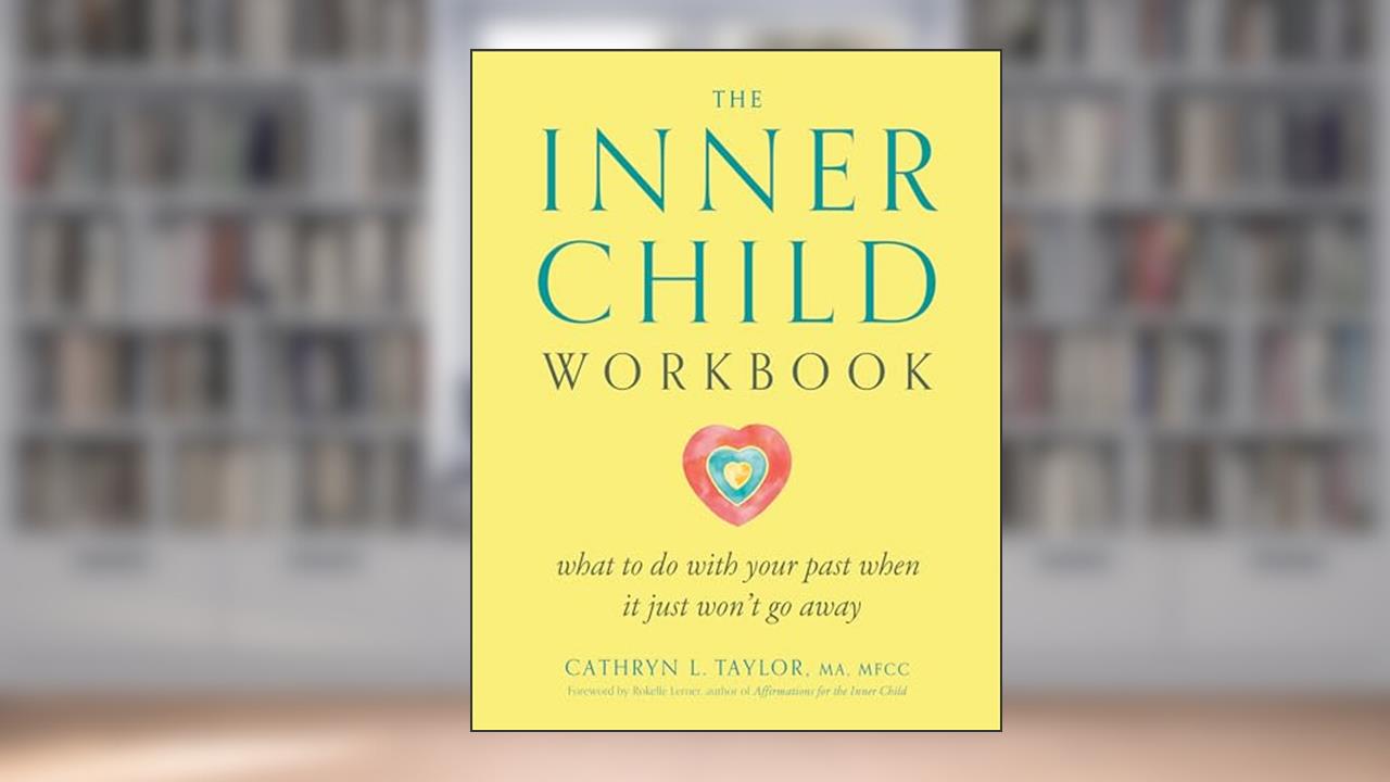 The Inner Child Workbook: What to do with your past when it just won't go away, written by Cathryn L. Taylor