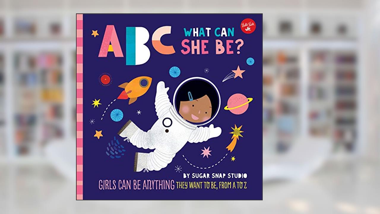 ABC for Me: ABC What Can She Be?: Girls can be anything they want to be, from A to Z (Volume 5) (ABC for Me, 5), written by Sugar Snap Studio; Jessie Ford