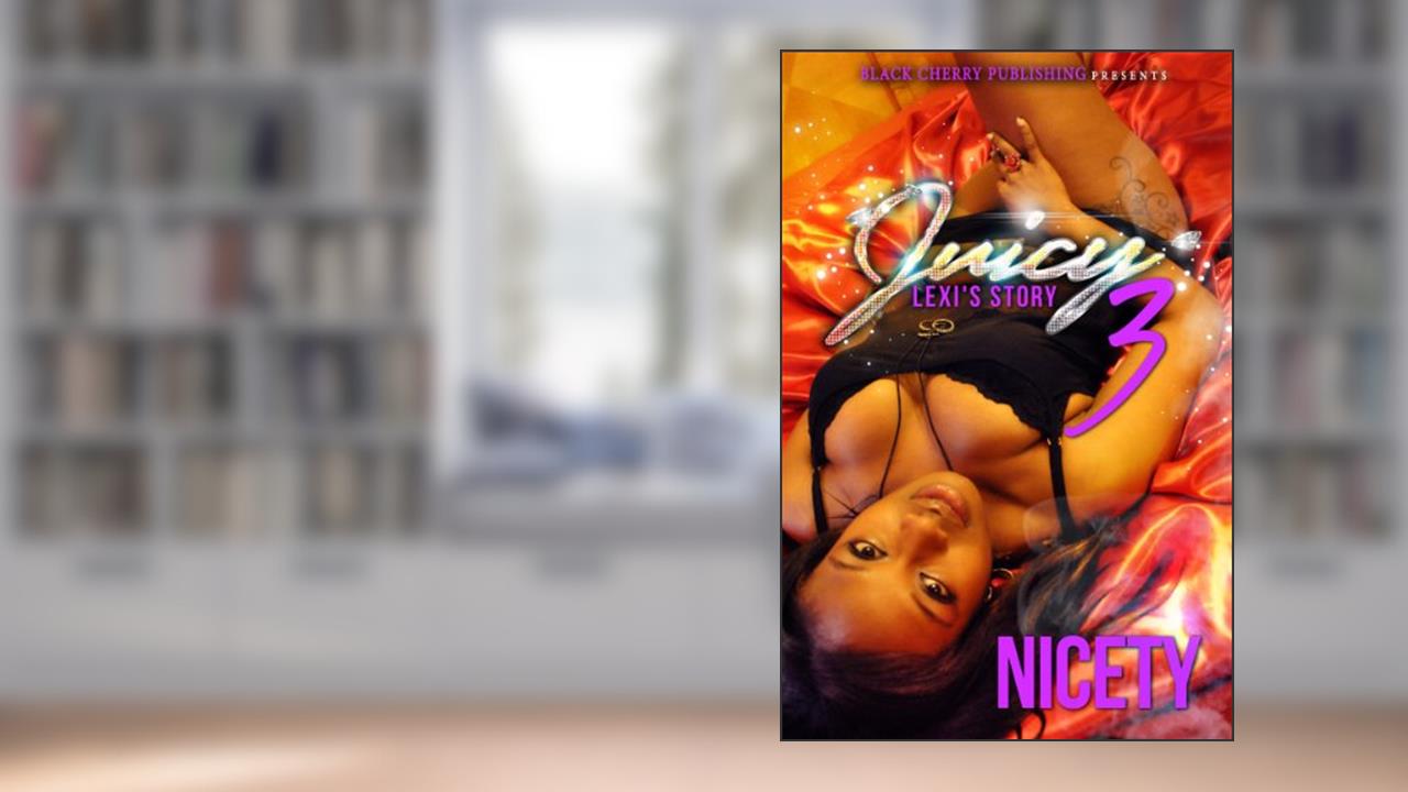 Juicy 3: Lexi's Story, written by Nicety