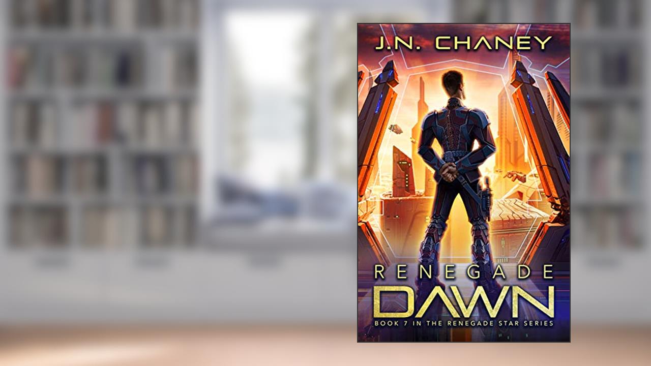 Renegade Dawn: An Intergalactic Space Opera Adventure (Renegade Star Book 7), written by J.N. Chaney