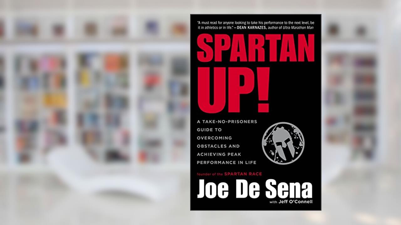 Spartan Up!: A Take-No-Prisoners Guide to Overcoming Obstacles and Achieving Peak Performance in Life, written by Joe De Sena