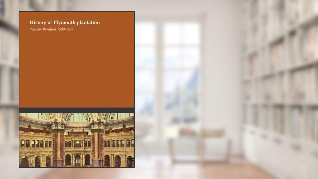 History of Plymouth plantation, written by William Bradford 1590-1657