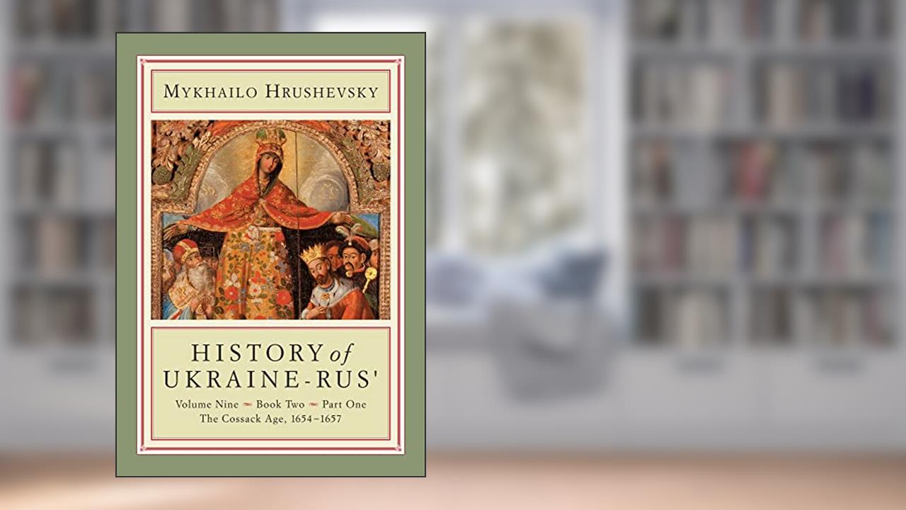 History of Ukraine-Rus': Volume 9, Book 2, Part 1. The Cossack Age, 1654-1657 (Cius Press Canadian Inst of Ukrainian Studies), written by Mykhailo Hrushevsky
