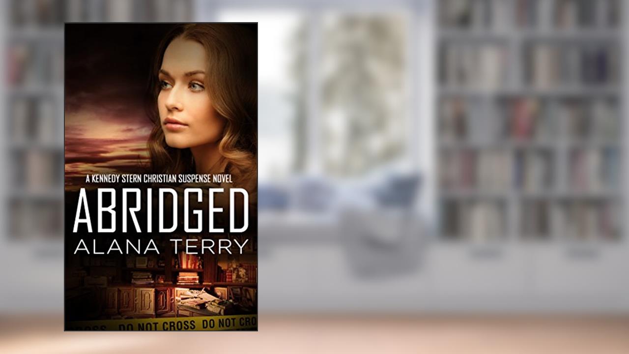 Abridged (A Kennedy Stern Christian Suspense Novel Book 7), written by Alana Terry