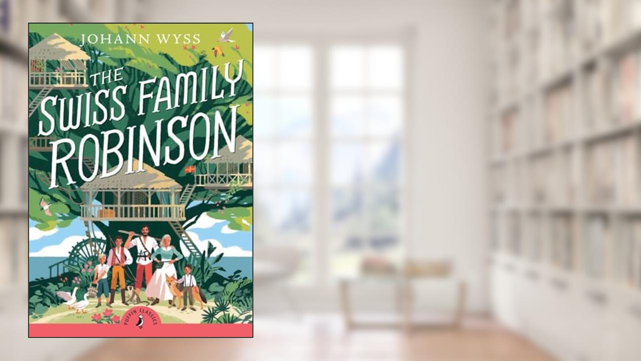 The Swiss Family Robinson (Abridged edition): Abridged Edition (Puffin Classics), written by Johann D. Wyss