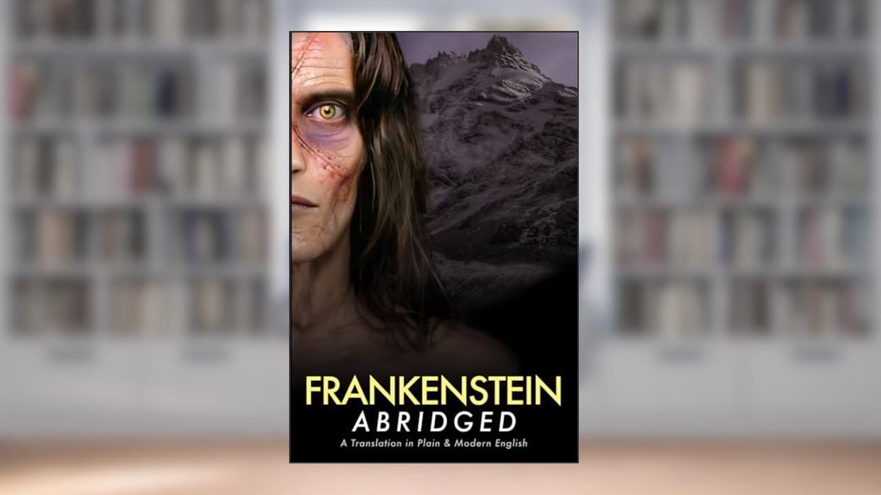 Frankenstein Abridged: A Translation in Plain & Modern English, written by Brock Parks; Mary Shelley
