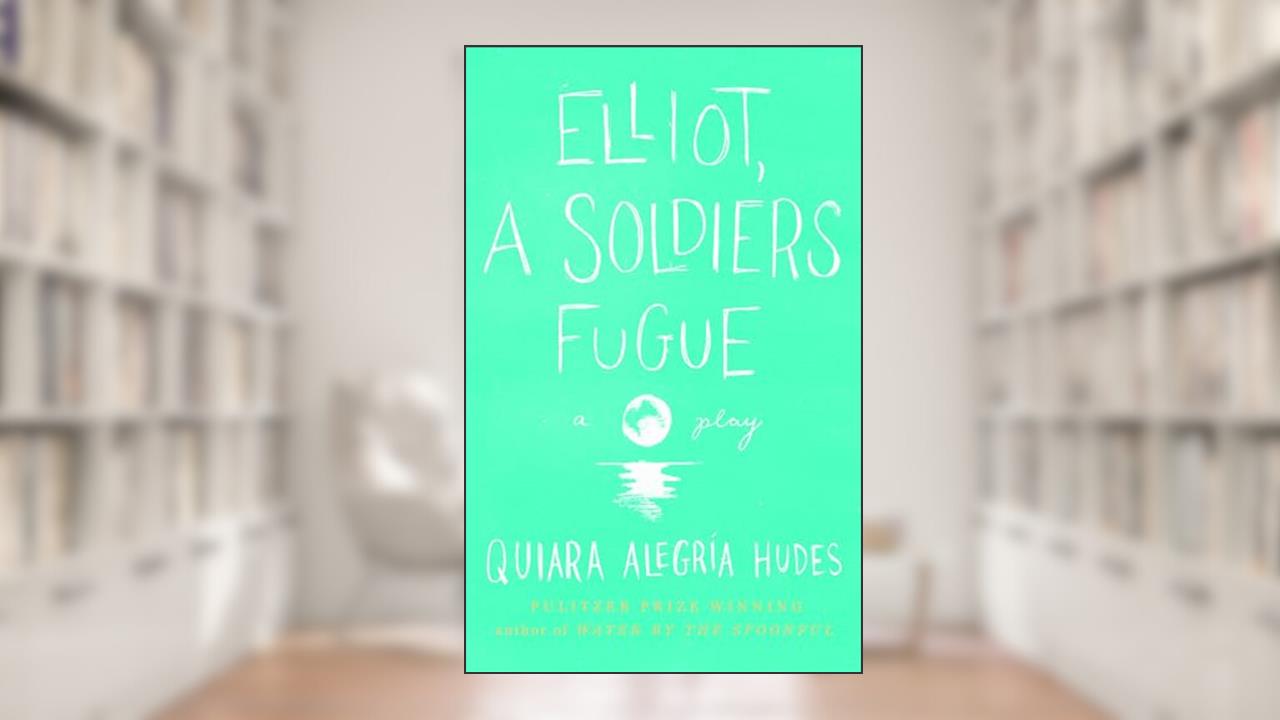 Elliot, A Soldier's Fugue, written by Quiara Alegría Hudes