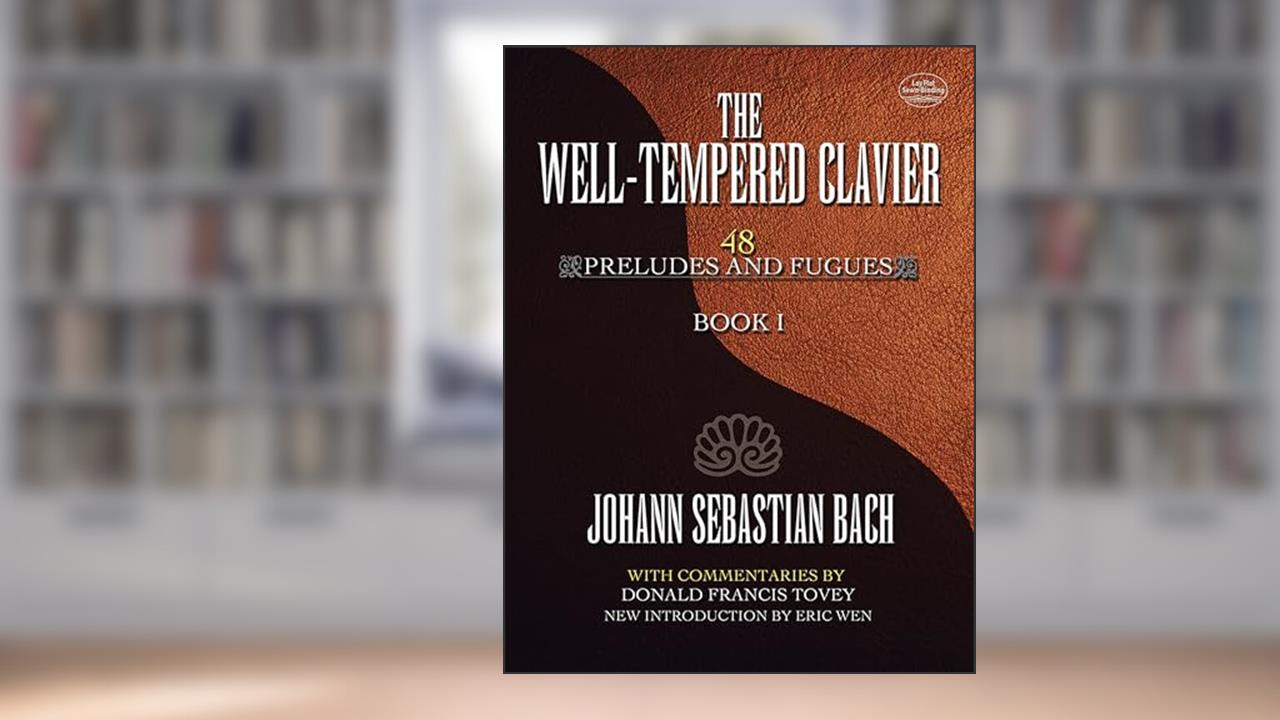 The Well-Tempered Clavier: 48 Preludes and Fugues Book I (Volume 1) (Dover Classical Piano Music), written by Johann Sebastian Bach; Donald Francis Tovey