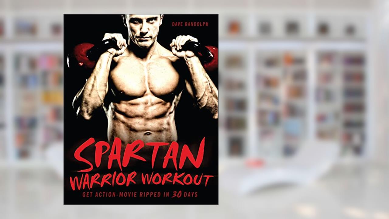 Spartan Warrior Workout: Get Action Movie Ripped in 30 Days, written by Dave Randolph