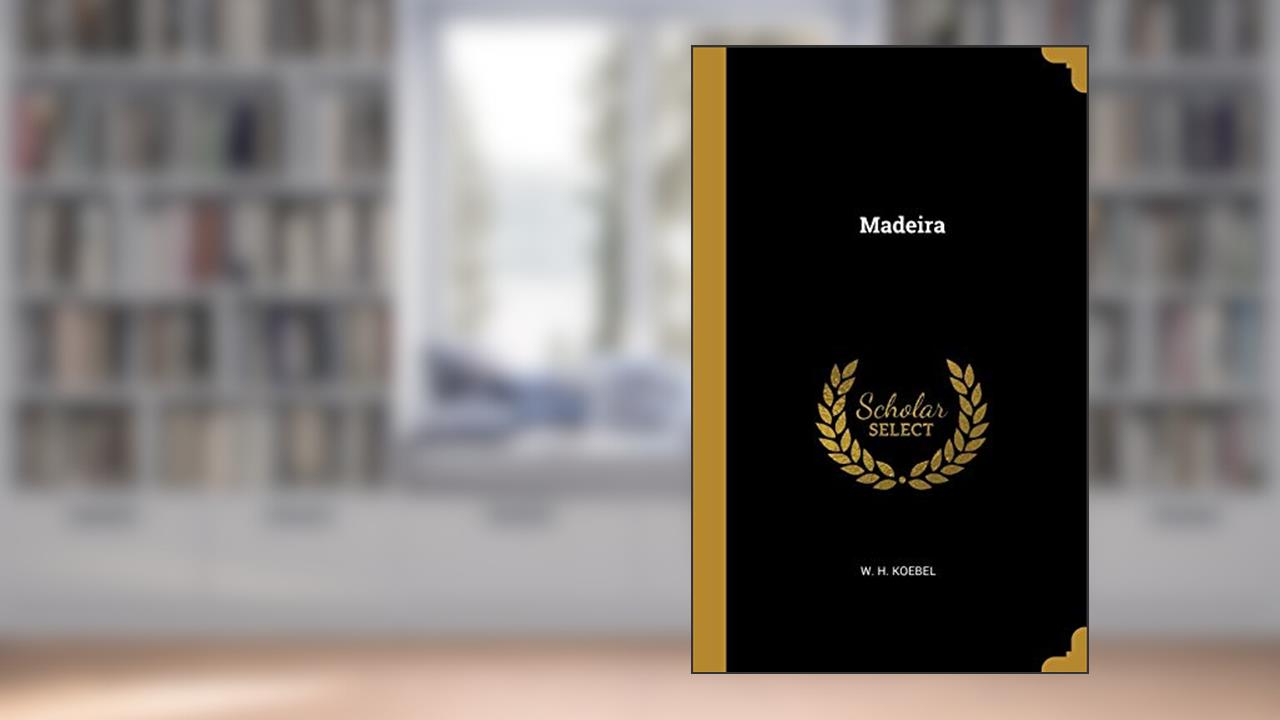 Madeira, written by W. H. Koebel